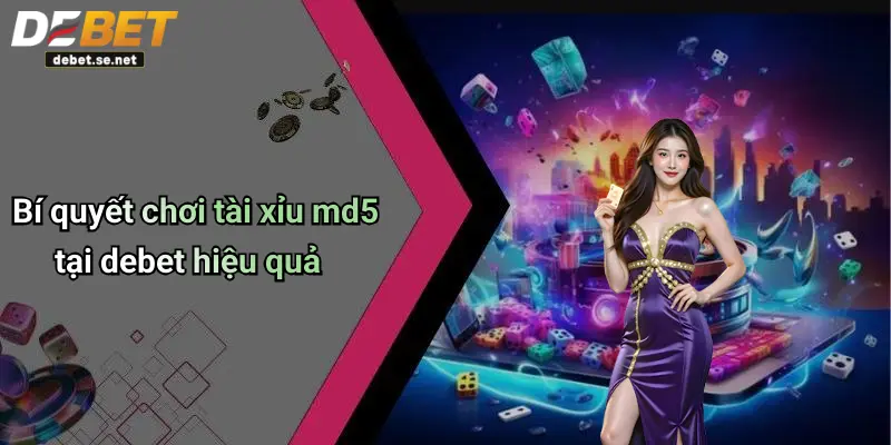 Bí quyết chơi tài xỉu md5 tại debet hiệu quả