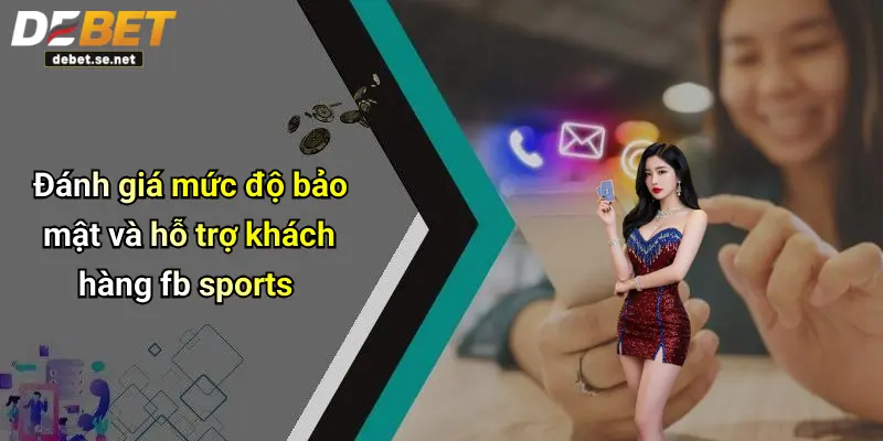 Đánh giá mức độ bảo mật và hỗ trợ khách hàng fb sports