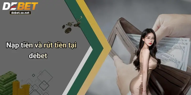 Nạp tiền và rút tiền tại debet